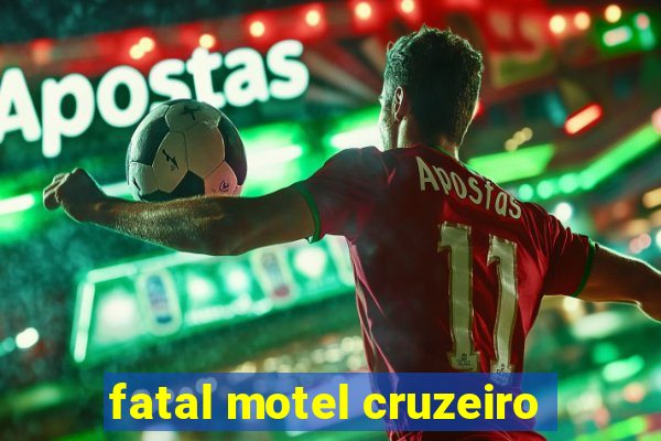 fatal motel cruzeiro